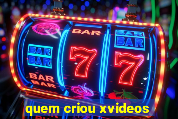 quem criou xvideos